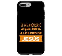 Si vas a rendirte que sea a los pies de Jesús Case for iPhone 7 Plus/8 Plus