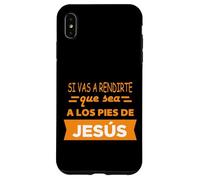 Si vas a rendirte que sea a los pies de Jesús Case for iPhone XS Max