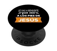 Si vas a rendirte que sea a los pies de Jesús PopSockets Adhesive PopGrip