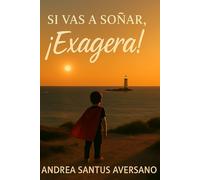 Si vas a soñar, ¡Exagera!