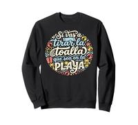 Si Vas A Tirar La Toalla Que Sea En La Playa Spanish Quote Sweatshirt