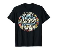 Si Vas A Tirar La Toalla Que Sea En La Playa Spanish Quote T-Shirt