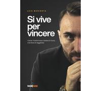 Si vive per Vincere: Come Trasformare il dolore in forza, e la forza in leggenda
