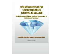 Si Vous Ne Sous-Estimez Pas les Secteurs et les Éléments.. Vous Avez la Clé: Un Guide Essentiel pour Motiver, Encourager et Redécouvrir Votre Valeur Coloriez-vous de Bien-Être Grâce à Votre Estime