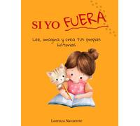 SI YO FUERA: Lee, imagina y crea tus propias historias (Pequeños Escritores)