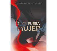 SI YO FUERA MUJER: EL PODER QUE EL MUNDO TEME