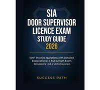 SIA Door Supervisor Licence Exam Study Guide 2026: 500+ Practice Questions with Detailed Explanations | 4 Full-Length Exam Simulators | All 4 Units Covered