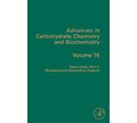 Sialic Acids, Part II: Biological and Biomedical Aspects: Volume 76 (Advances in Carbohydrate Chemistry and Biochemistry, Volume 76)