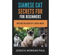Siamese Cat Secrets For Beginners: Meeting The Needs Of A Vocal Breed