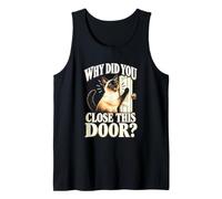 Siamese Cat Why Did You Close This Door Tank Top