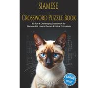 SIAMESE CROSSWORD PUZZLE BOOK: 60 Fun & Challenging Siamese Cat Crossword Puzzles for Cat Lovers, Owners, and Feline Enthusiasts. 6x9 inches, 120 pages.Gift for vacations, holidays and relaxation.