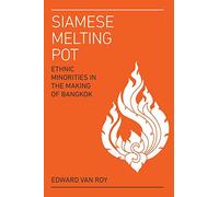 Siamese Melting Pot: Ethnic Groups in the Making of Bangkok