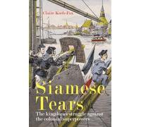 Siamese Tears: The Kingdom's Struggle Against the Colonial Superpowers