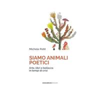 Siamo animali poetici. Arte, libri e bellezza in tempi di crisi (Semi)