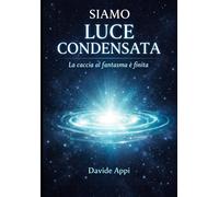 SIAMO LUCE CONDENSATA: La Caccia Al Fantasma è Finita