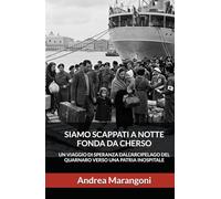 SIAMO SCAPPATI A NOTTE FONDA DA CHERSO: UN VIAGGIO DI SPERANZA DALL'ARCIPELAGO DEL QUARNARO VERSO UNA PATRIA INOSPITALE