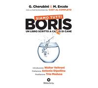Siamo Tutti Boris. Un Libro Scritto a Cazzo Di Cane