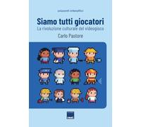 Siamo tutti giocatori: La rivoluzione culturale del videogioco (Orizzonti Interattivi)