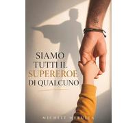 Siamo tutti il Supereroe di qualcuno