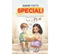 Siamo Tutti Speciali: 10 storie educative per aiutare bambini e bambine a credere in se stessi