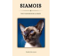 Siamois - Tout savoir sur la race (2025) : un livre complet pour en apprendre plus sur le Siamois