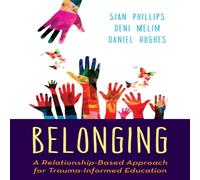 Sian Phillips Belonging : A Relationship-Based Approach for Trauma-Informed Sian Phillips Multicolor