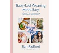 Sian Radford - Moon and Rue Baby-Led Weaning Made Easy Includes 70 - K245z