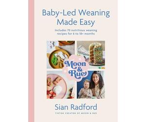 Sian Radford - Moon and Rue Baby-Led Weaning Made Easy Includes 70 - K245z