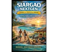 Siargao NextGen: Living the Tropical Dream: A Journey Through Surf, Nature, and Island Living in the Philippines’ Most Inspiring Destination (Travel Series)