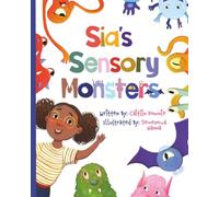 Sia's Sensory Monsters: Understanding Sensory Processing Differences (Down for Divergent Books)