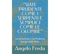 "SIATE PRUDENTI COME I SERPENTI E SEMPLICI COME LE COLOMBE”: La Semplicità, e la Prudenza Auriga delle Virtù