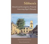 Sibberns Remarks and Investigations Primarily Concerning Hegels Philosophy (Texts from Golden Age Denmark)