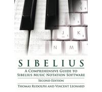 Sibelius : A Comprehensive Guide to Sibelius Music Notation Software