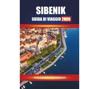 SIBENIK GUIDA DI VIAGGIO 2026: Esplora le fortezze medievali, le coste adriatiche e i festival culturali in Dalmazia