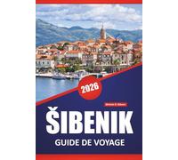 ŠIBENIK GUIDE DE VOYAGE 2026: Les meilleures choses à faire, l'architecture médiévale, les promenades côtières, les restaurants locaux et l'accès à l'île de la côte dalmate de la Croatie