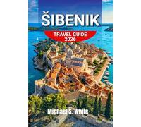 ŠIBENIK TRAVEL GUIDE 2026: Discover Dalmatian Coast Experience Beaches, Old Town Secrets, Luxury & Budget Stays, Day Trips, Itineraries & Cultural Highlights
