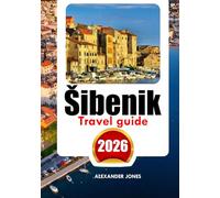 ŠIBENIK TRAVEL GUIDE 2026: Find off-the-beat spots, historic highlights, insider advice, and unforgettable vacations