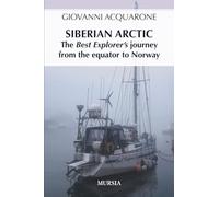 Siberian Arctic: The Best Explorer’s journey from the equator to Norway (Crociere, regate, viaggi e avventure)
