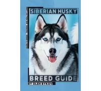 Siberian Husky: A Practical, Evidence-Based Guide to Breed Traits, Care, Training, and Healthy Ownership