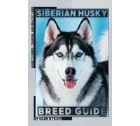 Siberian Husky: A Practical, Evidence-Based Guide to Breed Traits, Care, Training, and Healthy Ownership