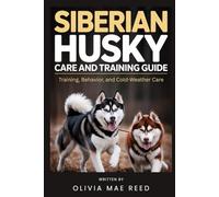 Siberian Husky Care and Training Guide: Training, Behavior, and Cold-Weather Care