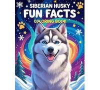 Siberian Husky Fun Facts Coloring Book: Discover and Color Amazing Facts about Siberian Huskies - Educational Coloring and Activity Book for Kids. (Dog Breed Fun Facts Coloring Series)