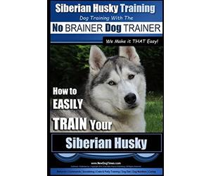 Siberian Husky Training | Dog Training with the No BRAINER Dog TRAINER ~ We Make it THAT Easy! |: How to EASILY TRAIN Your Siberian Husky: 1