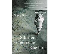 Sibiriens vergessene Klaviere: Auf der Suche na, Roberts, Hilzensauer.