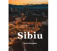 sibiu: A Beautifully Curated Coffee Table Book for Travel and Tourism Enthusiasts