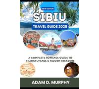 Sibiu Travel Guide 2025: A Complete Romania Guide to Transylvania’s Hidden Treasure