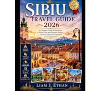 Sibiu Travel Guide 2026: A Complete Guide to Romania’s Cultural Gem with Historic Squares, Festivals, Mountain Trips and Local Experiences