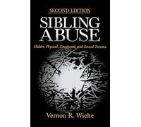 Sibling Abuse: Hidden Physical, Emotional, and Sexual Trauma