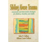 Sibling Abuse Trauma: Assessment and Intervention Strategies for Children, Families, and Adults