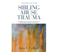 Sibling Abuse Trauma: Assessment and Intervention Strategies for Children, Families, and Adults